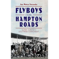 Flyboys Over Hampton Roads: Glenn Curtiss's Southern Experiment