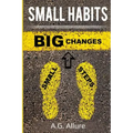 Small Habits=big Results: How Easy Small Habits=big Results, How Consistency Beats Intensity and How You Can Utilize the Compounding Effect to C