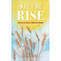 Watch Me Rise: Recipes for Bread, Poems for Growth