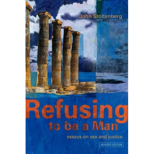 Refusing to Be a Man: Essays on Social Justice