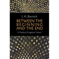 Between the Beginning and the End: A Radical Kingdom Vision