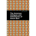 The Amorous Intrigues and Adventures of Aaron Burr