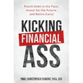 Kicking Financial Ass: Punch Debt in the Face, Invest for the Future, and Retire Early!