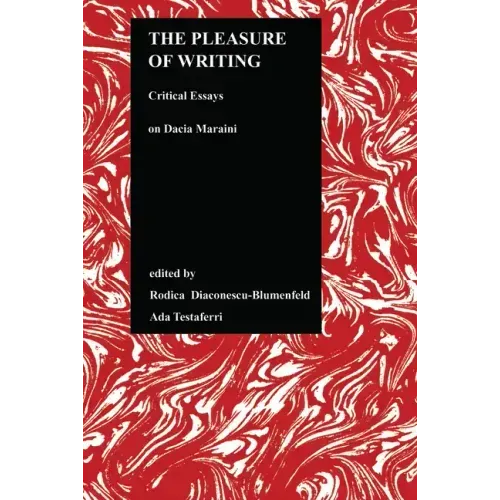 The Pleasure of Writing: Critical Essays on Dacia Maraini