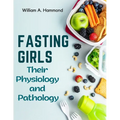 Fasting Girls: Their Physiology and Pathology