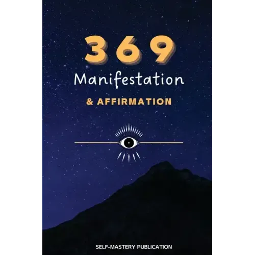 369 Manifestation & Affirmation: Train Your Mind to Manifest Your Dreams with Daily Affirmations and Intention Setting