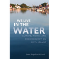 We Live in the Water: Climate, Aging, and Socioecology on Smith Island