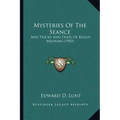 Mysteries Of The Seance: And Tricks And Traps Of Bogus Mediums (1903)