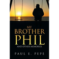 My Brother Phil: And Other Memories