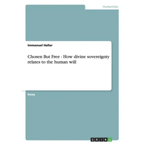 Chosen But Free: How divine sovereignty relates to the human will