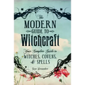 The Modern Guide to Witchcraft: Your Complete Guide to Witches, Covens, and Spells