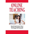 Online Teaching: Time Saving Practical Tips and Effective Strategies to Engage Your Students