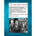 A treatise of the writ of habeas corpus: including jurisdiction, false imprisonment, writ of error, extradiction, mandamus, certiorari, judgments, etc