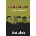 Gloria Dei: A Drama in Two Acts