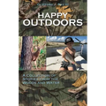 Happy Outdoors: A Collection of Stories from the Woods and Water