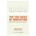 The Ten Faces of Innovation: Ideo's Strategies for Beating the Devil's Advocate and Driving Creativity Throughout Your Organization