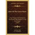 Jules Of The Great Heart: Free Trapper And Outlaw In The Hudson Bay Region In The Early Days (1905)