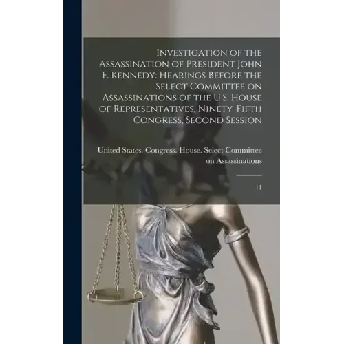 Investigation of the Assassination of President John F. Kennedy: Hearings Before the Select Committee on Assassinations of the U.S. House of Represent