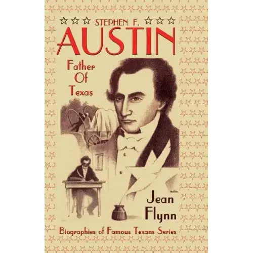 Stephen F. Austin: Father of Texas