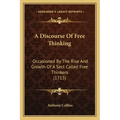 A Discourse Of Free Thinking: Occasioned By The Rise And Growth Of A Sect Called Free Thinkers (1713)