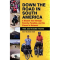 Down the Road in South American: A Bicycle Tour Through Poverty, Paradise, and Place in Between