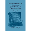 Judgment Records of Dorchester, Queen Anne's, and Talbot Counties [Maryland]