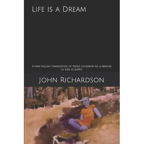 Life is a Dream: A new English translation of Pedro Calderón de la Barca's La vida es sueño