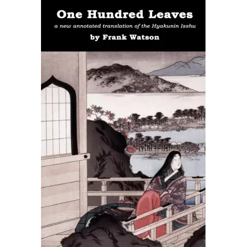 One Hundred Leaves: A new annotated translation of the Hyakunin Isshu