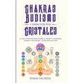 Chakras, budismo y sanación por cristales: la guía definitiva para superar el estrés y la ansiedad, sanarse a uno mismo, y vivir una vida feliz