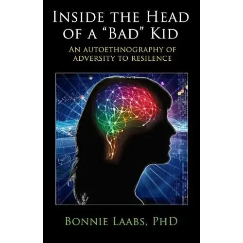 Inside The Head Of A "Bad" Kid: An Autoethnography Of Adversity To Resilience.