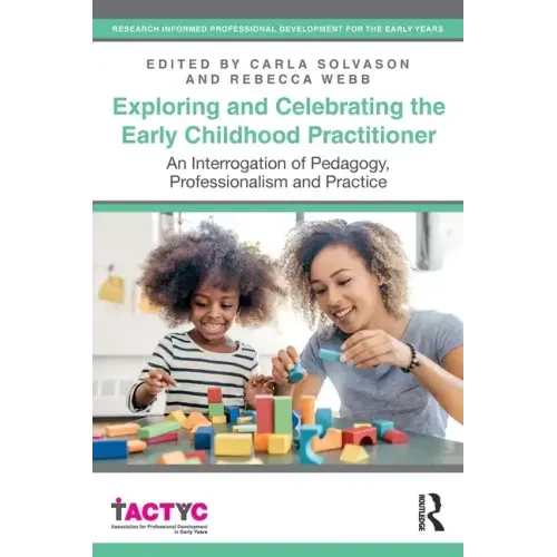 Exploring and Celebrating the Early Childhood Practitioner: An Interrogation of Pedagogy, Professionalism and Practice