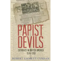 Papist Devils: Catholics in British America, 1574-1783