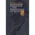 Alexander Hamilton and the Persistence of Myth