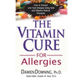 The Vitamin Cure for Allergies: How to Prevent and Treat Allergies Using Safe and Effective Natural Therapies