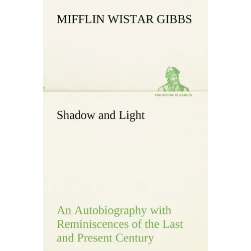 Shadow and Light An Autobiography with Reminiscences of the Last and Present Century
