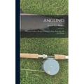 Angling: a Practical Guide to Bottom Fishing, Trolling, Spinning, and Fly-fishing