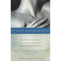 An Arrow Through the Heart: One Woman's Story of Life, Love, and Surviving a Near-Fatal Heart Attack
