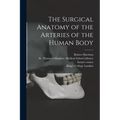 The Surgical Anatomy of the Arteries of the Human Body [electronic Resource]