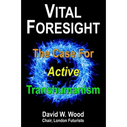Vital Foresight: The Case For Active Transhumanism