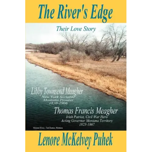 The River's Edge: Libby Townsend Meagher and Thomas Francis Meagher Their Love Story
