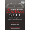 How To Be Your BADASS Self: A Guide to Using Your Inner Energy for Brand Success