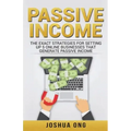 Passive Income: The Exact Strategies For Setting Up 5 Online Businesses That Generate Passive Income