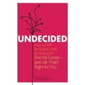 Undecided: How to Ditch the Endless Quest for Perfect and Find the Career-and Life-That's Right for You