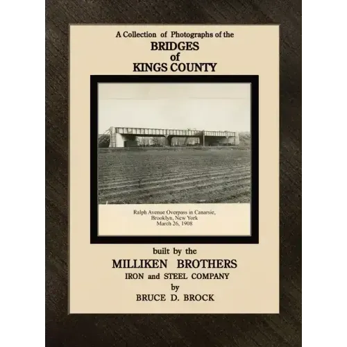 Bridges of Kings County built. by the Milliken Brothers. Bruce D. Brock