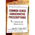 Common Sense Conservative Prescriptions: Solutions For What Ails Us