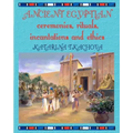 Ancient Egyptian Ceremonies, Rituals, Incantations and Ethics