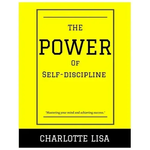 The power of Self-discipline: Mastering your mind and achieving success