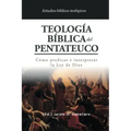 Teologia Biblica del Pentateuco: Como predicar e interpretar la Ley de Dios