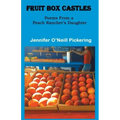 Fruit Box Castles: Poems From a Peach Rancher's Daughter