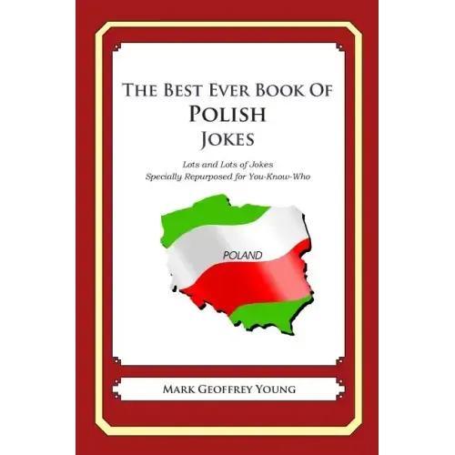 The Best Ever Book of Polish Jokes: Lots and Lots of Jokes Specially Repurposed for You-Know-Who